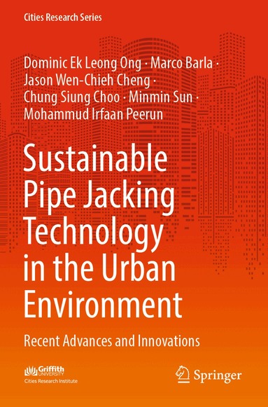 Dominic Ek Leong Ong, Marco Barla, Jason Wen-Chieh Cheng, Chung Siung Choo, Minmin Sun, Mohammud Irfaan Peerun - Sustainable Pipe Jacking Technology in the Urban Environment, Häftad