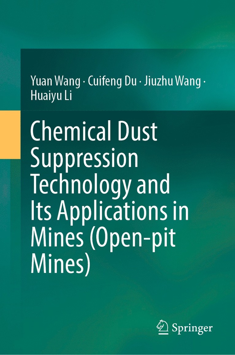 Yuan Wang, Cuifeng Du, Jiuzhu Wang, Huaiyu Li - Chemical Dust Suppression Technology and Its Applications in Mines (Open-pit Mines), Inbunden