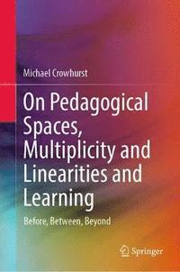 bokomslag On Pedagogical Spaces, Multiplicity and Linearities and Learning