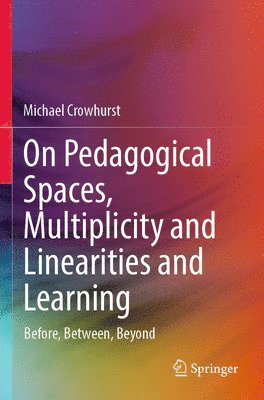 bokomslag On Pedagogical Spaces, Multiplicity and Linearities and Learning