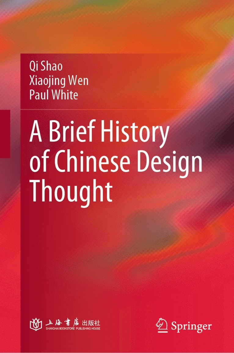Qi Shao, Xiaojing Wen, Paul White - Brief History of Chinese Design Thought, Inbunden