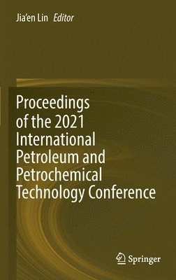 Jia'en Lin - Proceedings of the 2021 International Petroleum and Petrochemical Technology Conference, Inbunden