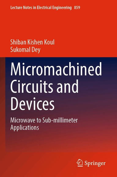 Shiban Kishen Koul, Sukomal Dey - Micromachined Circuits and Devices, Häftad