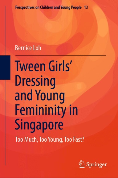 Bernice Loh - Tween Girls' Dressing and Young Femininity in Singapore, Inbunden