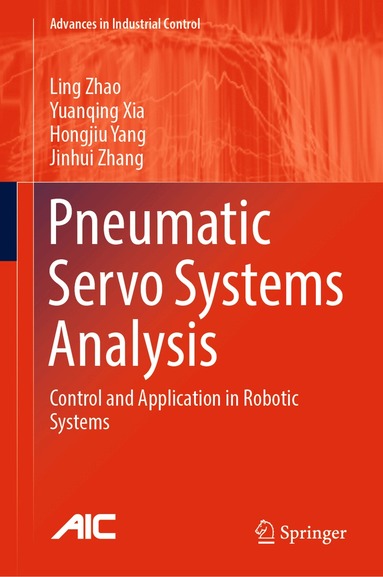 Ling Zhao, Yuanqing Xia, Hongjiu Yang, Jinhui Zhang - Pneumatic Servo Systems Analysis, Inbunden