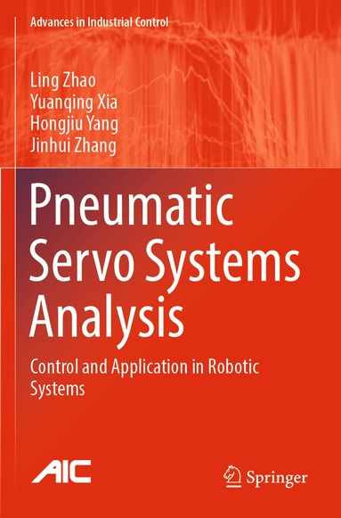 Ling Zhao, Yuanqing Xia, Hongjiu Yang, Jinhui Zhang - Pneumatic Servo Systems Analysis, Häftad