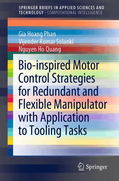 Gia Hoang Phan, Vijender Kumar Solanki, Nguyen Ho Quang - Bio-inspired Motor Control Strategies for Redundant and Flexible Manipulator with Application to Tooling Tasks, Häftad