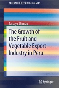 bokomslag The Growth of the Fruit and Vegetable Export Industry in Peru