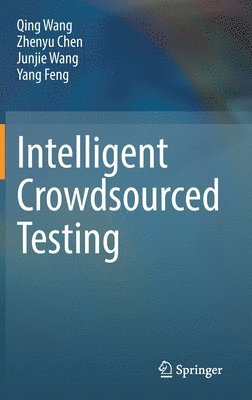 Qing Wang, Zhenyu Chen, Junjie Wang, Yang Feng - Intelligent Crowdsourced Testing, Inbunden