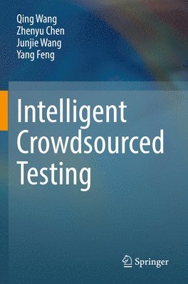 Qing Wang, Zhenyu Chen, Junjie Wang, Yang Feng - Intelligent Crowdsourced Testing, Häftad