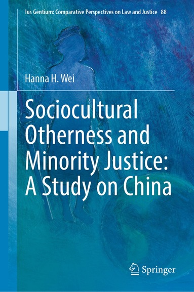 Hanna H. Wei - Sociocultural Otherness and Minority Justice: A Study on China, Inbunden