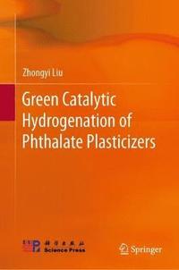 bokomslag Green Catalytic Hydrogenation of Phthalate Plasticizers