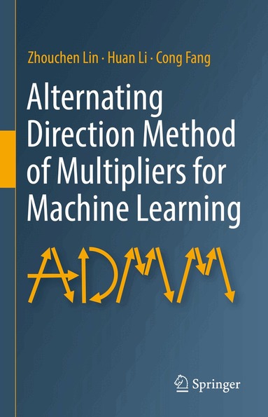 Zhouchen Lin, Huan Li, Cong Fang - Alternating Direction Method of Multipliers for Machine Learning, Inbunden