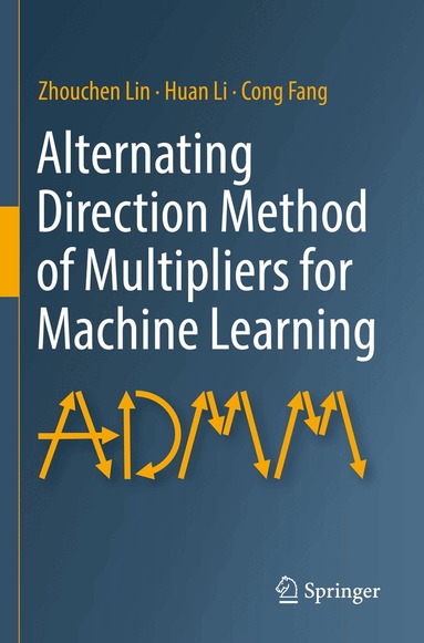 Zhouchen Lin, Huan Li, Cong Fang - Alternating Direction Method of Multipliers for Machine Learning, Häftad