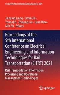 bokomslag Proceedings of the 5th International Conference on Electrical Engineering and Information Technologies for Rail Transportation (EITRT) 2021