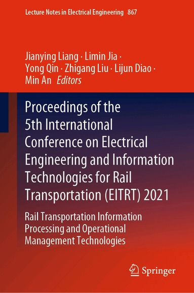 Jianying Liang, Limin Jia, Yong Qin, Zhigang Liu, Lijun Diao, Min An - Proceedings of the 5th International Conference on Electrical Engineering and Information Technologies for Rail Transportation (EITRT) 2021, Inbunden