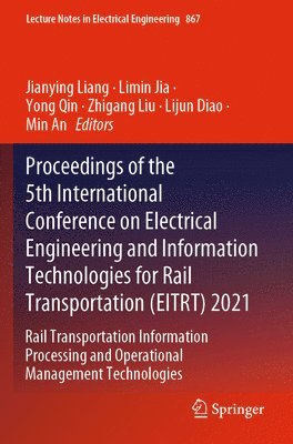 bokomslag Proceedings of the 5th International Conference on Electrical Engineering and Information Technologies for Rail Transportation (EITRT) 2021