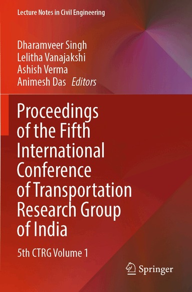 Dharamveer Singh, Lelitha Vanajakshi, Ashish Verma, Animesh Das - Proceedings of the Fifth International Conference of Transportation Research Group of India, Häftad