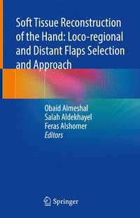 bokomslag Soft Tissue Reconstruction of the Hand: Loco-regional and Distant Flaps Selection and Approach