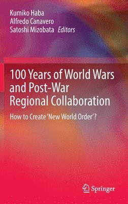 bokomslag 100 Years of World Wars and Post-War Regional Collaboration