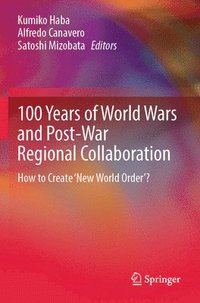 bokomslag 100 Years of World Wars and Post-War Regional Collaboration