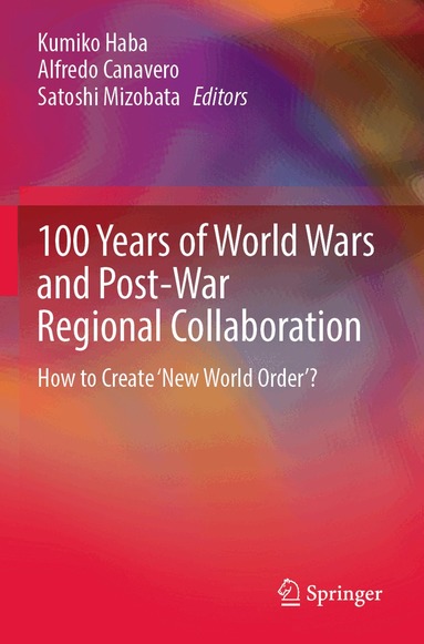 Kumiko Haba, Alfredo Canavero, Satoshi Mizobata - 100 Years of World Wars and Post-War Regional Collaboration, Häftad