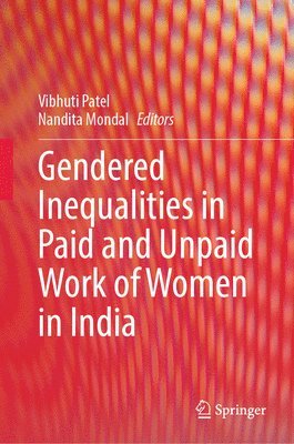 Gendered Inequalities in Paid and Unpaid Work of Women in India 1