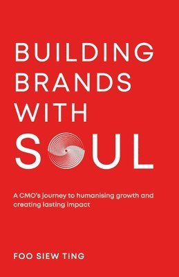 Siew Ting Foo - Building Brands with Soul, Häftad