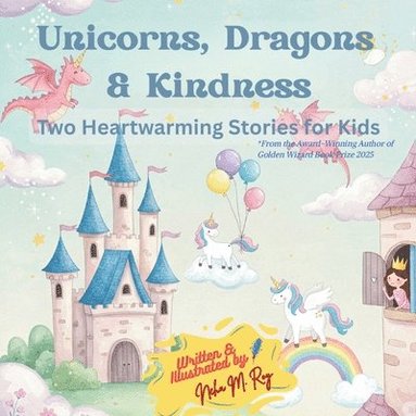 Neha Moghe Roy - Unicorns, Dragons & Kindness, Häftad