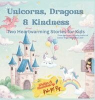 Neha Moghe Roy - Unicorns, Dragons & Kindness, Inbunden