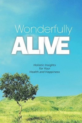 bokomslag Wonderfully Alive: Holistic Insights for Your Health and Happiness