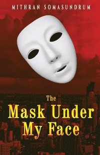 bokomslag The Mask under My Face
