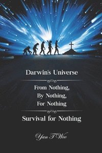 bokomslag Darwin's Universe - From Nothing, By Nothing, For Nothing - Survival for Nothing