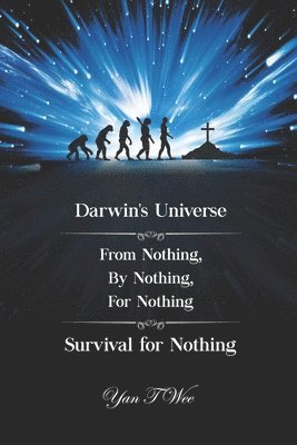 Darwin's Universe - From Nothing, By Nothing, For Nothing - Survival for Nothing 1