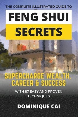 bokomslag Complete Illustrated Guide To Feng Shui Secrets