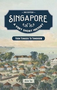 bokomslag Singapore: A Very Short History: From Temasek to Tomorrow