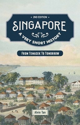 Singapore: A Very Short History: From Temasek to Tomorrow 1