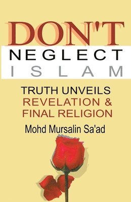 bokomslag Don't Neglect Islam, Truth Unveils Revelation & Final Religion