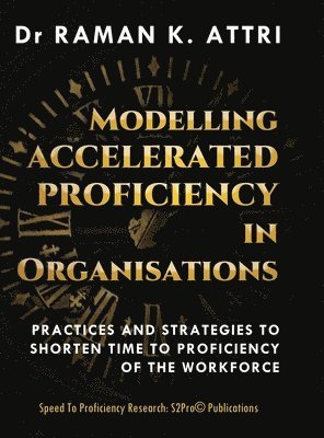 Raman K Attri, Raman K. Attri, Raman K, Attri - Modelling Accelerated Proficiency in Organisations, Inbunden