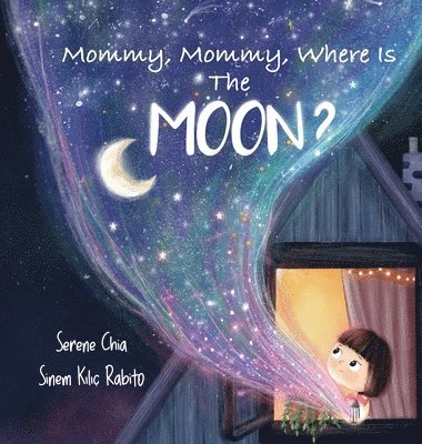 Serene Chia - Mommy, Mommy, Where Is The Moon?, Inbunden