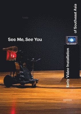 bokomslag See Me, See You: Early Video Installation of Southeast Asia