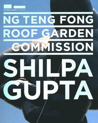 bokomslag Ng Teng Fong Roof Garden Commission: Shilpa Gupta