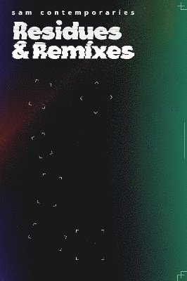 bokomslag SAM Contemporaries: Residues & Remixes