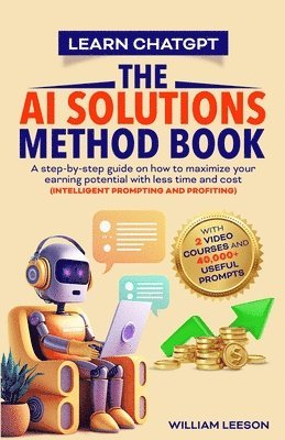 Learn Chatgpt- The AI Solutions Method Book