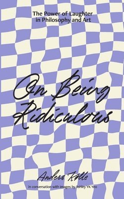 bokomslag On Being Ridiculous - the power of laughter in philosophy and art