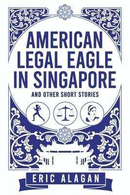 American Legal Eagle in Singapore and other short stories