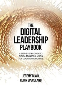 bokomslag The Digital Leadership Playbook: A Step-by-Step Guide to Digital Transformation for Leaders and Boards