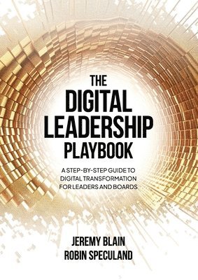 bokomslag The Digital Leadership Playbook: A Step-by-Step Guide to Digital Transformation for Leaders and Boards