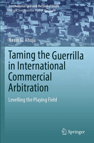Navin G. Ahuja - Taming the Guerrilla in International Commercial Arbitration, Häftad