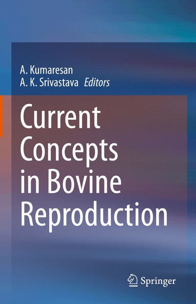 A. Kumaresan, A. K. Srivastava - Current Concepts in Bovine Reproduction, Inbunden